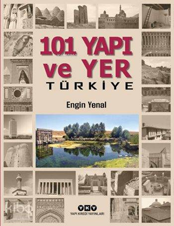  101 Yapı ve Yer Türkiye (Ciltli) | 101 Yapı ve Yer Türkiye (Ciltli) | Kolektif | Begüm Kovulmaz | Engin Yenal | Yapı Kredi Yayınları ( YKY ) | 9789750835230 