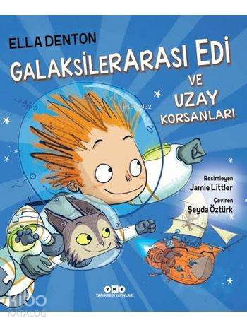  Galaksilerarası Edi ve Uzay Korsanları | Galaksilerarası Edi ve Uzay Korsanları | Şeyda Öztürk | Ella Denton | Jamie Littler | Yapı Kredi Yayınları ( YKY ) | 9789750833731 