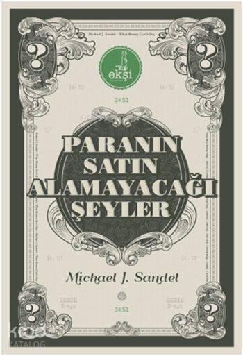  Paranın Satın Alamayacağı Şeyler Piyasanın Ahlâkî Sınırları | Paranın Satın Alamayacağı Şeyler Piyasanın Ahlâkî Sınırları | Michael J Sandel | Mehmet Kocaoğlu | Selçuk Durgut | Furkan Şener | Ali Kürşad Çifçi | Eksi Kitaplar | 9786059305006 