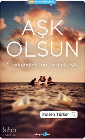  Aşk Olsun Türkçedeki Tüm Anlamlarıyla | Fulsen Türker | Ebru Demetgül | Onur Emer | Okuyan Us Yayınları | 9786059318358 | 