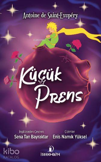  Küçük Prens | Küçük Prens | Antoine de Saint Exupery | Sena Tan Bayraktar | Enis Namık Yüksel | İskenderiye Kitap | 9786059900515 