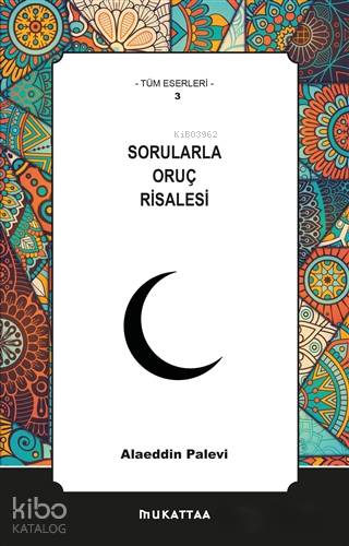 Sorularla Oruç Risalesi | Sorularla Oruç Risalesi | Alaeddin Palevi | Mehmed Bilir | Mukattaa Yayınları | 9786056773433 
