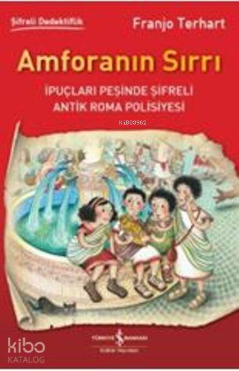  Amforanın Sırrı İpuçları Peşinde Şifreli Antik Roma Polisiyesi | Amforanın Sırrı İpuçları Peşinde Şifreli Antik Roma Polisiyesi | Aylin Gergin | Nevin Avan Özdemir | Franjo Terhart | Marei Schweitzer | Türkiye İş Bankası Kültür Yayınları | 9786053328704 