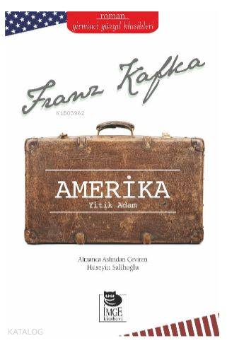  Amerika Yitik Adam | Franz Kafka | Hüseyin Salihoğlu | Şebnem Çiler Tabakçı | İmge Kitabevi Yayınları | 9789755339023 | 