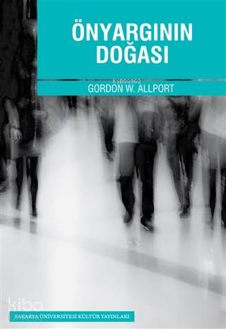  Önyargının Doğası | Önyargının Doğası | Gordon W Allport | Nur Nirven | Nebi Miş | Sakarya Üniversitesi Kültür Yayınları | 9786055077167 