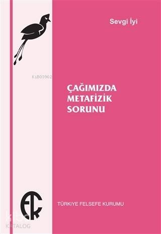  Çağımızda Metafizik Sorunu | Sevgi İyi | Türkiye Felsefe Kurumu Yayınları | 9789757748625 | 