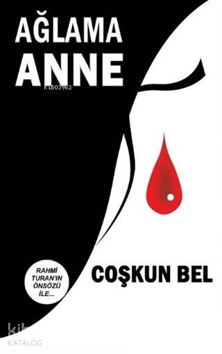  Ağlama Anne Rahmi Turanın Ön Sözü İle | Coşkun Bel | Yayıncı Kendisi | 9786052872994 | 