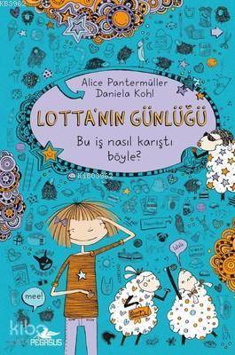  Lottanın Günlüğü Bu İş Nasıl Karıştı Böyle (Ciltli) | Duygu Bolut | Esengül Aydın Yalçın | Alice Pantermüller | Daniela Kohl | Pegasus Yayıncılık | 9786052991671 | 