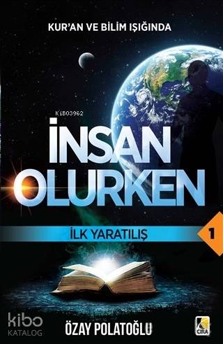  Kuran ve Bilim Işığında İnsan Olurken İlk Yaratılış | Kuran ve Bilim Işığında İnsan Olurken İlk Yaratılış | Özay Polatoğlu | Abdullah Yusufoğlu | Ömer Faruk Yıldız | Hasan Güler | Mehdi Yılmaz | Çıra Yayınları | 9786057901262 