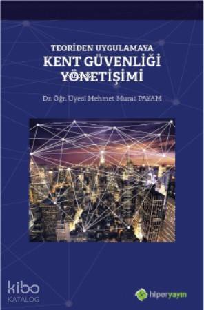  Teoriden Uygulamaya Kent Güvenliği Yönetişimi | Mehmet Murat Payam | Hiper Yayınları | 9786052817483 | 