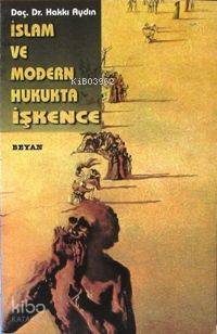  İslam ve Modern Hukukta İşkence | Hakkı Aydın | Beyan Yayınları | 9789754731713 