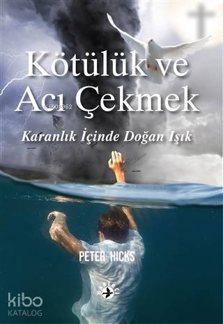  Kötülük ve Acı Çekmek Karanlığın İçinde Doğan Işık | Peter Hicks | Yeşim Mısırcı | Arek Özboyar | Maya Perktaş | Haberci Basın Yayın | 9786054707683 | 