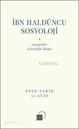  İbn Haldüncu Sosyoloji Kayıp Bir Geleneğin İhyası | Syed Farid Alatas | Zeyd Karaaslan | Küre Yayınları | 9786057646408 | 