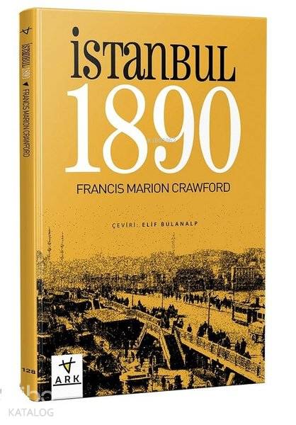  İstanbul 1890 | İstanbul 1890 | Francis Marion Crawford | Elif Bulanalp | Ark Kitapları | 9786059348706 