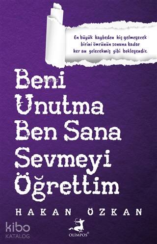  Beni Unutma Ben Sana Sevmeyi Öğrettim | Beni Unutma Ben Sana Sevmeyi Öğrettim | Betül Akyar | Ezgi Bilgi Gümüş | Hakan Özkan | Olimpos Yayınları | 9786257135603 