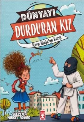  Kara Ninjaya Karşı Dünyayı Durduran Kız 2 | Selcen Yüksel Arvas | Ece Zeber | Timaş Çocuk | 9786050839029 | 