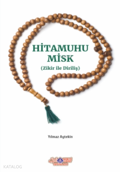  Hitamuhu Misk ( Zikirle Diriliş ) | Hitamuhu Misk ( Zikirle Diriliş ) | Yılmaz Aytekin | Nebevi Hayat Yayınları | 9786257634076 