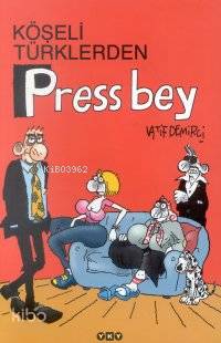  Köşeli Türklerden Press Bey | Latif Demirci | Yapı Kredi Yayınları ( YKY ) | 9789753636247 | 