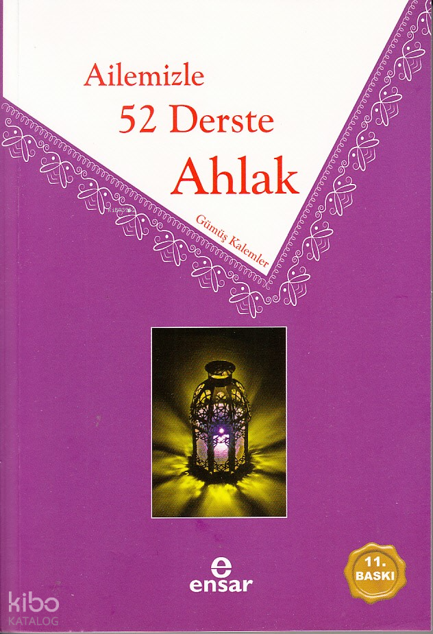  Ailemizle 52 Derste Ahlak | Ailemizle 52 Derste Ahlak | Gümüş Kalemler | Ayda Alaca | Ahmet Meydan | Ensar Neşriyat | 9786052174142 