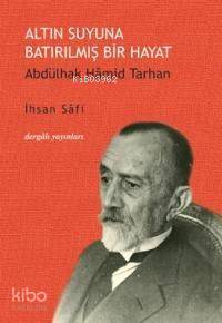  Altın Suyuna Batırılmış Bir Hayat Abdülhak Hamid Tarhan | İhsan Safi | İnsan Safi | Dergah Yayınları | 9789759950323 | 
