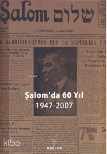  Şalomda 60 Yıl (1947 2007) | Kolektif | Tilda LeviGila Erbeş | Gözlem Gazetecilik Basın ve Yayın | 9789944994170 | 