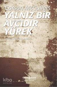  Yalnız Bir Avcıdır Yürek | Yalnız Bir Avcıdır Yürek | Carson Mccullers | Mehmet H Doğan | Türkiye İş Bankası Kültür Yayınları | 9789944882507 