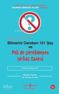  Bilim Aleminde Bilmeniz Gereken 101 Şey ve Pek de Gerekmeyen Birkaç Tanesi | Bilim Aleminde Bilmeniz Gereken 101 Şey ve Pek de Gerekmeyen Birkaç Tanesi | Tracey Turner | Richard Horne | Richard HorneTracey Turner | Demet Uysal | Türkiye İş Bankası Kültür Yayınları | 9789944881883 