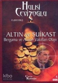  Altın ve Suikast Bergama ve Alman Vakıfları Olayı | Hulki Cevizoğlu | Ceviz Kabuğu Yayınları | 9789756613276 | 