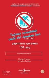  Yapmanız Gereken 101 Şey Yaşlanıp Sorumluluk Sahibi Olmadan Önce | Yapmanız Gereken 101 Şey Yaşlanıp Sorumluluk Sahibi Olmadan Önce | Richard Horne | Türkiye İş Bankası Kültür Yayınları | 9789944883412 