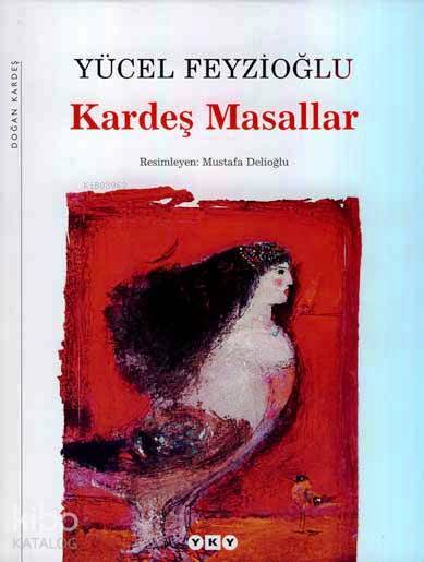  Kardeş Masallar | Kardeş Masallar | Yücel Feyzioğlu | Resimleyen Mustafa Delioğlu | Yapı Kredi Yayınları ( YKY ) | 9789750815621 