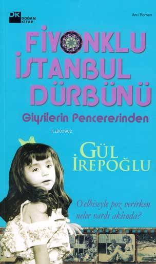  Fiyonklu İstanbul Dürbünü Giysilerin Penceresinden | Gül İrepoğlu | Doğan Kitap | 9786051111926 | 