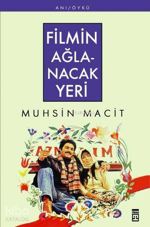  Filmin Ağlanacak Yeri | Muhsin Macit | Timaş Yayınları | 9786051141039 