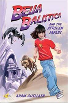  Bella Balistica And The African Safari | Adam Guillain | Milet Dergi Kitap Yayın | 9781840594829 | 