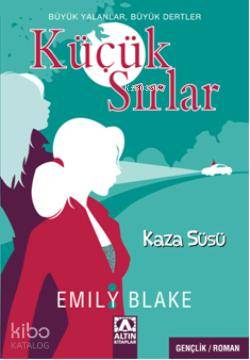 Küçük Sırlar Kaza Süsü | Küçük Sırlar Kaza Süsü | Emily Blake | Petek Demir | Altın Kitaplar | 9789752112131 
