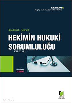  Açıklamalı İçtihatlı Hekimin Hukuki Sorumluluğu | Battal Yılmaz | Adalet Yayınevi | 9786055473112 | 