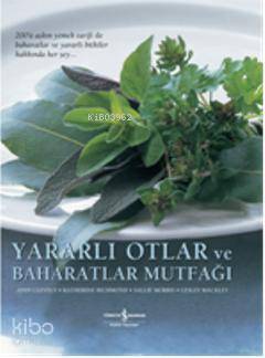  Yararlı Otlar ve Baharatlar Mutfağı | Yararlı Otlar ve Baharatlar Mutfağı | Andi Clevely | Katherine Richmond | Sallie Morris | Lesley Mackey | Andi ClevelyKatherine RichmondSallie MorrisLesley Mackey | Nejat Ebcioğlu | Türkiye İş Bankası Kültür Yayınları | 9789944888882 
