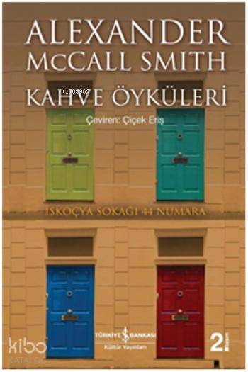  Kahve Öyküleri | Kahve Öyküleri | Alexander McCall Smith | Çiçek Eriş | Türkiye İş Bankası Kültür Yayınları | 9786053602729 