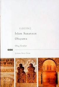  İslam Sanatının Oluşumu | Oleg Grabar | Nuran Yavuz | Yapı Kredi Yayınları ( YKY ) | 9789753635707 | 