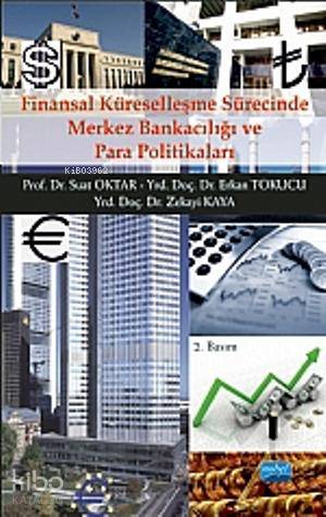  Finansal Küreselleşme Sürecinde Merkez Bankacılığı ve Para Politikaları | Suat OktarErkan TokucuZekayi Kaya | Suat Oktar  | Erkan Tokucu | Zekayi Kaya | Nobel Akademik Yayıncılık | 9786051332642 | 