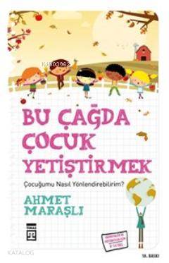  Bu Çağda Çocuk Yetiştirmek | Ahmet Maraşlı | Timaş Yayınları | 9786050805109 