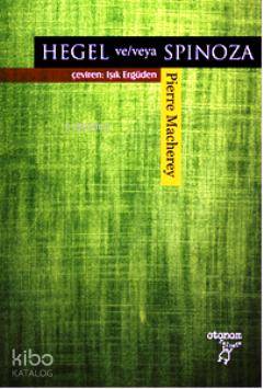  Hegel ve/veya Spinoza | Hegel ve/veya Spinoza | Pierre Macherey | Işık Ergüden (Ali Işık Ergüden) | Otonom Yayıncılık | 9789756056493 