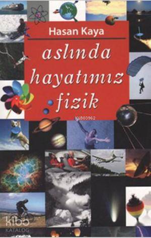  Aslında Hayatımız Fizik | Hasan Kaya | Tebeşir Yayınları | 9786054639793 | 