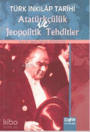  Türk İnkılap Tarihi Atatürkçülük ve Jeopolitik Tehditler | Türk İnkılap Tarihi Atatürkçülük ve Jeopolitik Tehditler | Necati Ulunay Ucuzsatar | Der Yayınları | 9789753533713 