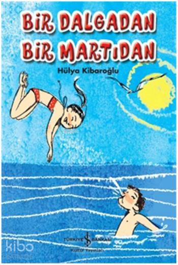  Bir Dalgadan Bir Martıdan | Bir Dalgadan Bir Martıdan | Hülya Kibaroğlu | Türkiye İş Bankası Kültür Yayınları | 9786053320845 