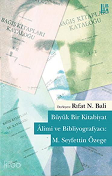  Büyük Bir Kitabiyat Âlimi ve Bibliyografyacı M Seyfettin Özege | Büyük Bir Kitabiyat Âlimi ve Bibliyografyacı M Seyfettin Özege | Kolektif | Utku Lomlu | Rıfat N Bali | Libra Kitap | 9786054326983 