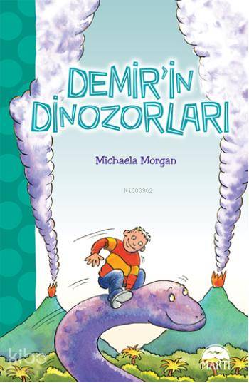  Demirin Dinozorları | Demirin Dinozorları | Michaela Morgan | Martı Çocuk Yayınları | 9786053482895 