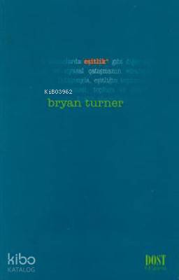  Eşitlik | Eşitlik | Bryan S Turner | Bahadır Sina Sener | Dost Kitabevi | 9789757501084 