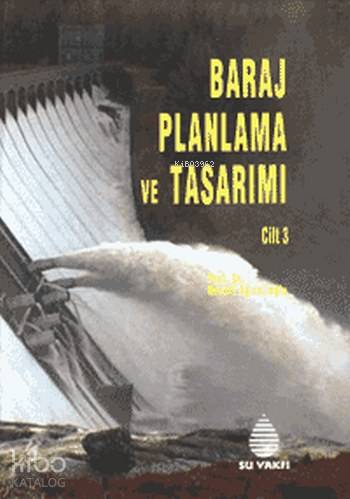  Baraj Planlama ve Tasarımı Cilt 3 | Baraj Planlama ve Tasarımı Cilt 3 | Necati Ağıralioğlu | Su Vakfı Yayınları | 9789756455326 