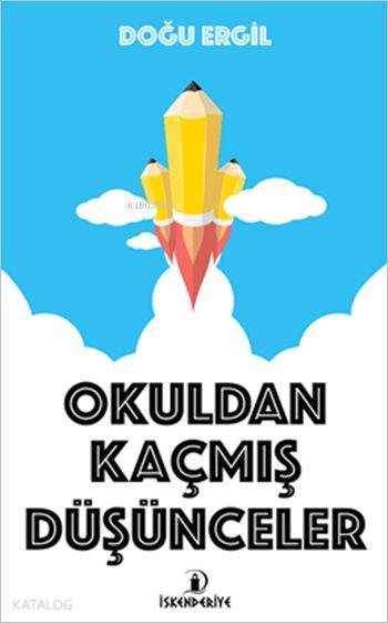 Okuldan Kaçmış Düşünceler | Okuldan Kaçmış Düşünceler | Doğu Ergil | İskenderiye Kitap | 9786059900140 