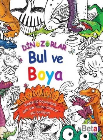  Bul ve Boya Dinozorlar | Kolektif | Derya Dinç | Beta Kids | 9786053332374 